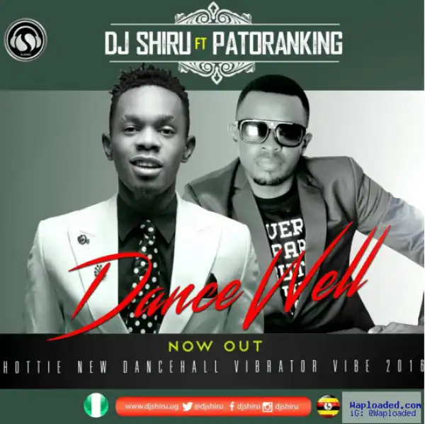 DJ Shiru - Dance Well Ft. Patoranking